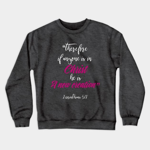 A New Creation in Christ Christian Inspirational Design Crewneck Sweatshirt by BeLightDesigns